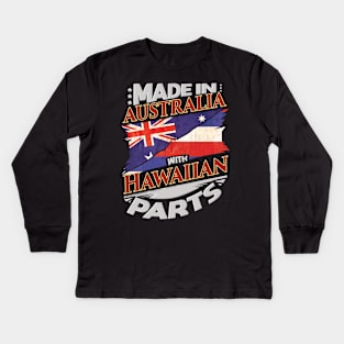 Made In Australia With Hawaiian Parts - Gift for Hawaiian From Hawaii Kids Long Sleeve T-Shirt